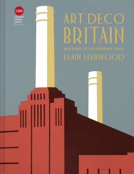 Art Deco Britain : Buildings Of The Interwar Years