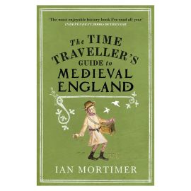 The Time Traveller's Guide to Medieval England:
