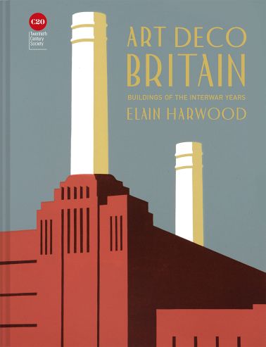 Art Deco Britain : Buildings Of The Interwar Years