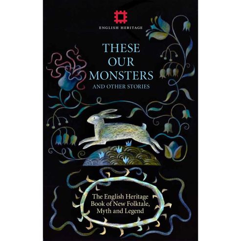 These Our Monsters: The English Heritage Book of New Folktale, Myth and Legend
